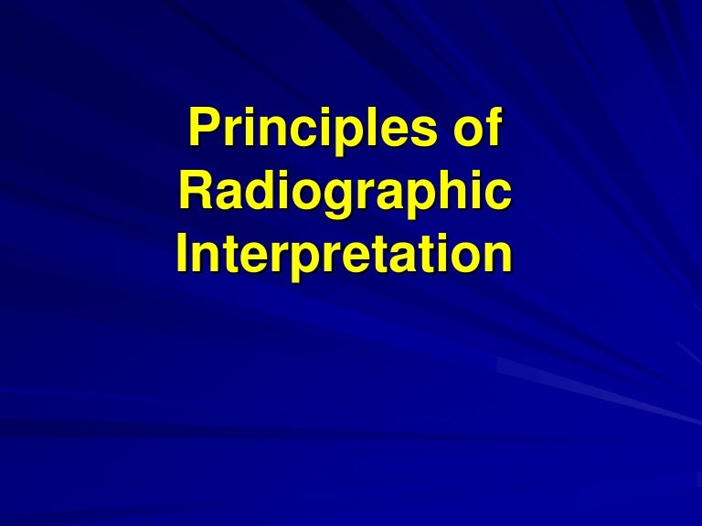 Principles Of Radiographic Interpretation