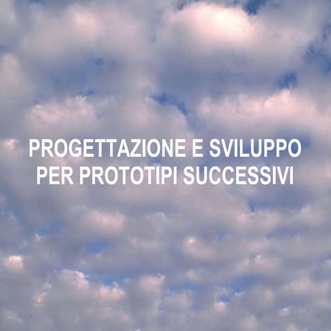 4.Progettazione e sviluppo per prototipi successivi