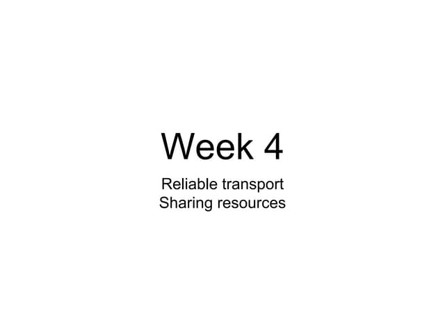 Part 4 : reliable transport and sharing resources