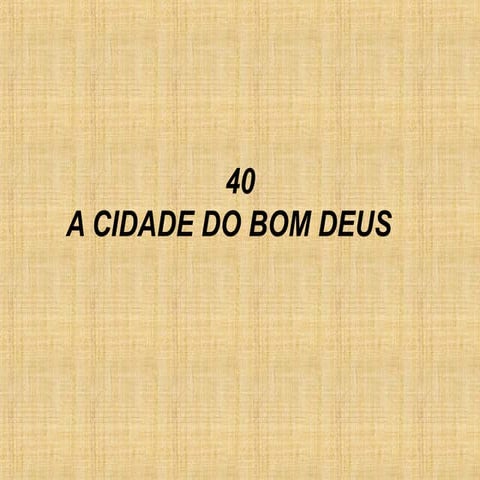 40   a cidade do bom deus