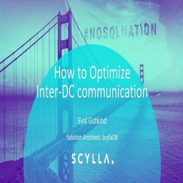 Scylla Summit 2017: How to Optimize and Reduce Inter-DC Network Traffic and S...
