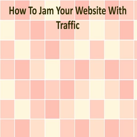 How To Jam Your Website With Traffic