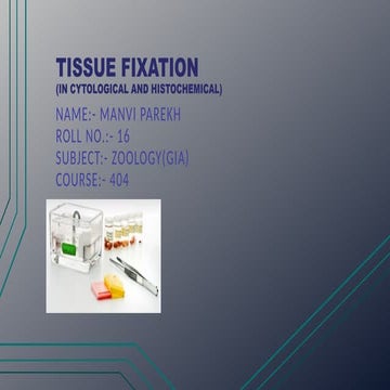 TISSUE FIXATION micro anatomical, histological, cytological