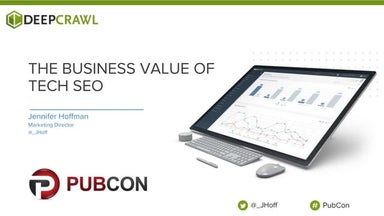 {PubCon Vegas 2019} The Business Value of Tech SEO 