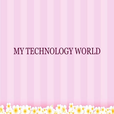 My Technology World | PPT