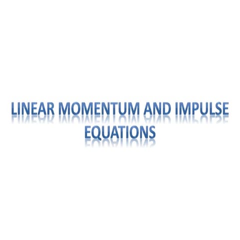 linear momentum and impulse equations