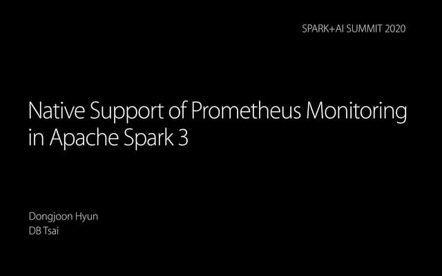Native Support of Prometheus Monitoring in Apache Spark 3.0