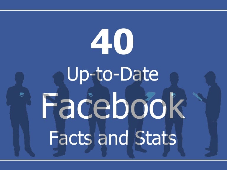 40 UptoDate Facebook Facts and Stats