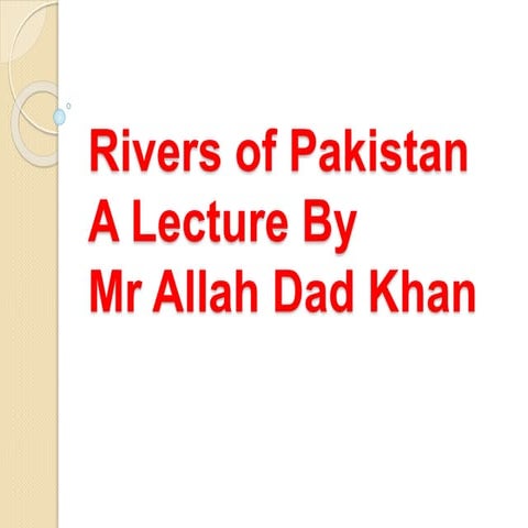 41.Rivers of pakistan A Lecture By Mr Allah Dad Khan | PPTX