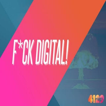 F*ck Digital! 