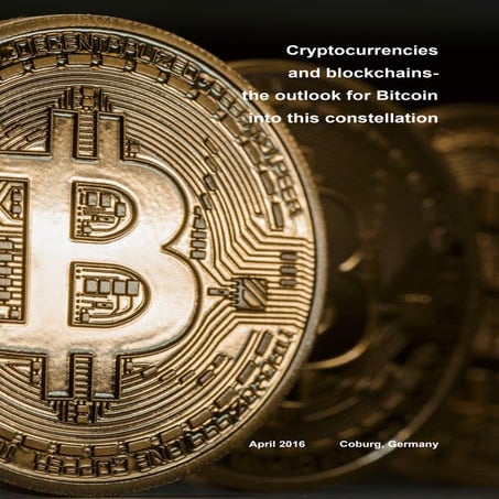 Cryptocurrencies and blockchains - the outlook for Bitcoin into this constell...