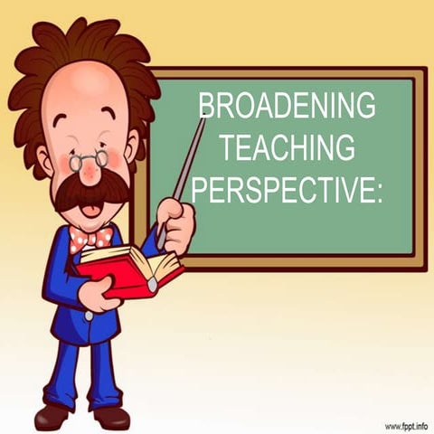 BROADENING TEACHING PERSPECTIVE: