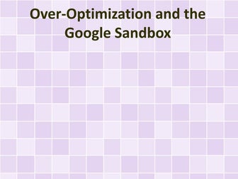 Over-Optimization and the Google Sandbox