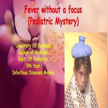 Fever without a focus  (Pediatric Mystery) 