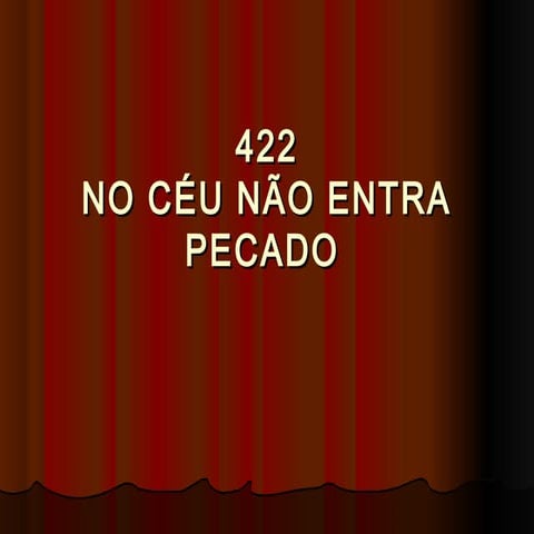 422   no céu não entra pecado