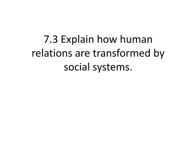 424945616-7-3-Explain-how-human-relations-are-transformed-by-social-systems-p...