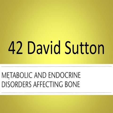 42 DAVID SUTTON PICTURES METABOLIC AND ENDOCRINE DISORDERS AFFECTING BONE