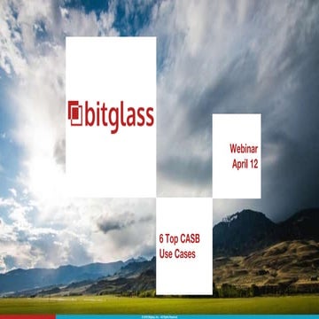Bitglass Webinar - Top 6 CASB Use Cases