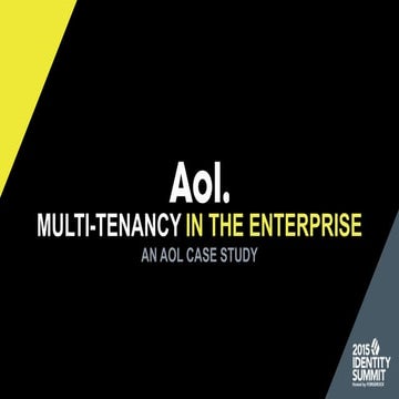 Identity Summit 2015: Aol Case Study. Multi-Tenancy in the Enterprise.