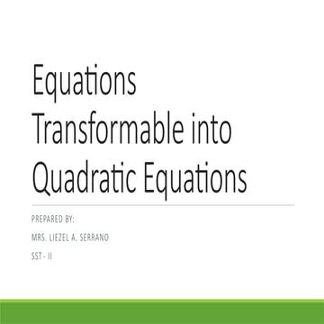 EQUATIONS TRANSFORMABLE IN QUADRATIC EQUATIONS