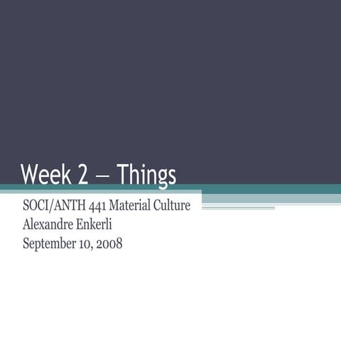 SOCI/ANTH 441 Material Culture Week 1: Introduction | PPT