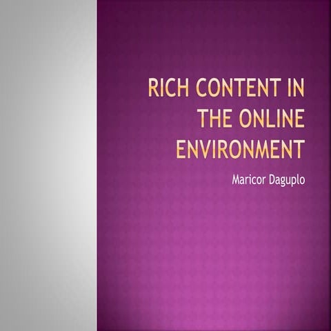 442824780-RICH-CONTENT-IN-THE-ONLINE-ENVIRONMENT.pptx