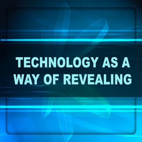 444389813-Lesson-6-Technology-as-a-way-of-revealinga-pptx.pptx