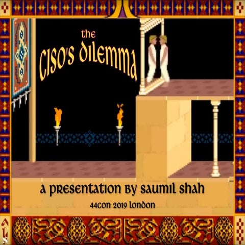 The CISO's Dilemma 44CON 2019