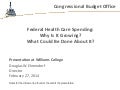  Federal Health Care Spending:  Why Is It Growing?  What Could Be Done About It? 