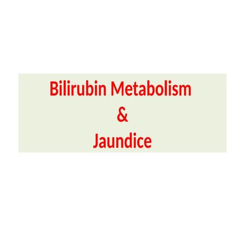 Bilirubin metabolism and jaundice imp.ppt