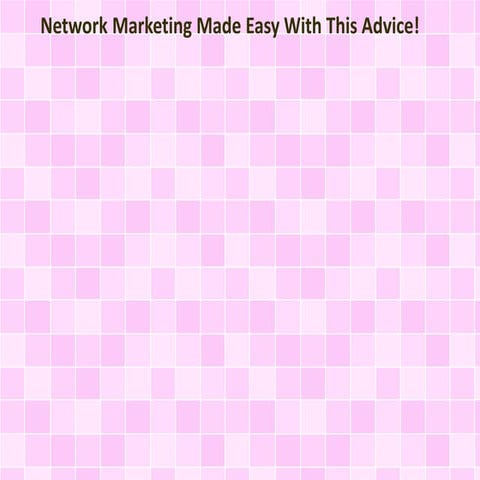 Network Marketing Made Easy With This Advice!