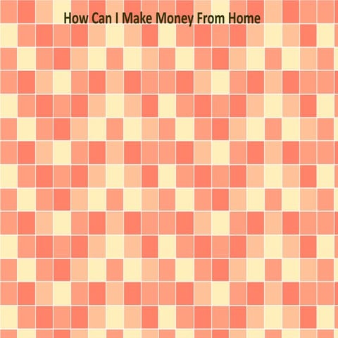 How Can I Make Money From Home