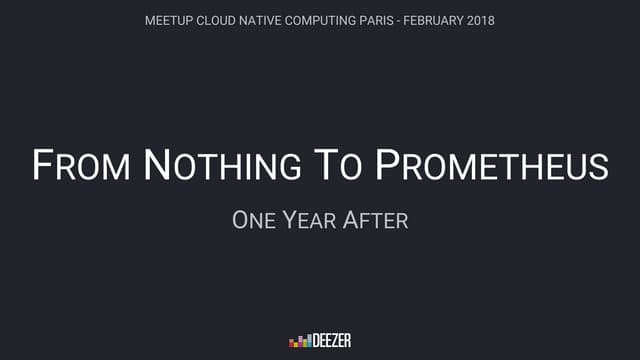 From nothing to Prometheus : one year after