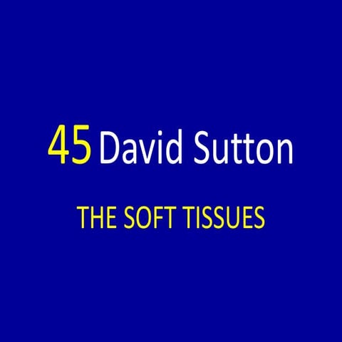 45 DAVID SUTTON PICTURES THE SOFT TISSUES | PPTX