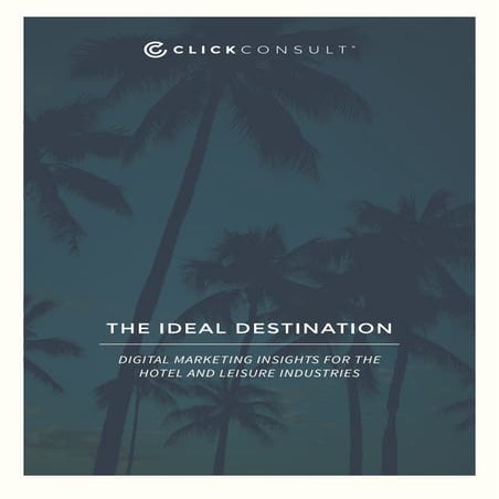 The Ideal Destination - Digital Marketing Insights for the Hotels and Leisure...