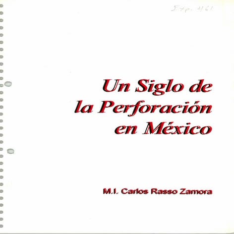 Un siglo de perforaciones en México. 