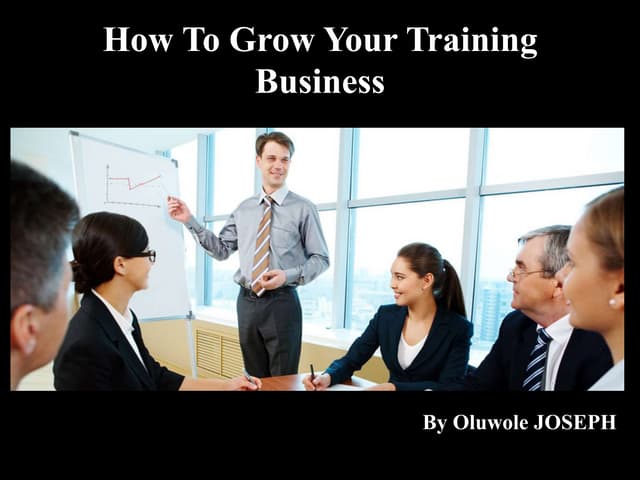 HOW TO GROW YOUR TRAINING BUSINESS