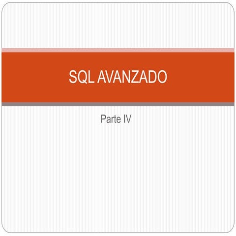 472653393-SQL-AVANZADOPPPPPPPPPPPPP-Parte-IV-ppsx.ppsx