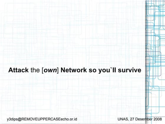 	 Attack the (Own) Network so You'll Survive