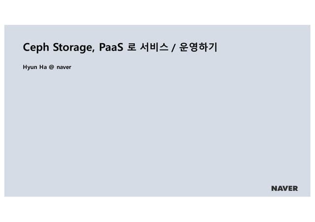 [OpenInfra Days Korea 2018] Day 1 - T4-7: "Ceph 스토리지, PaaS로 서비스 운영하기"