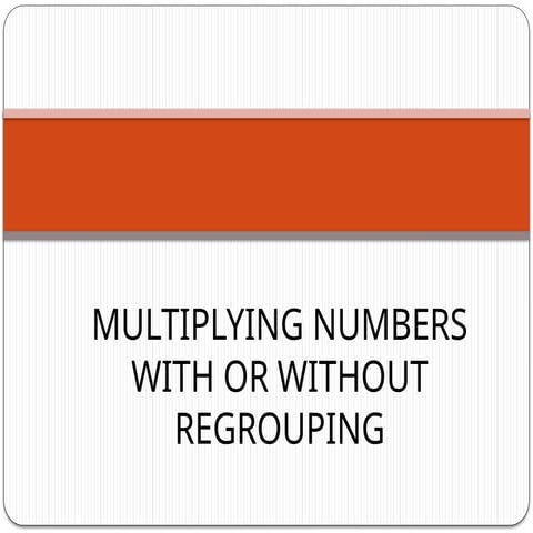 MULTIPLYING-NUMBERS-WITH-OR-WITHOUT-REGROUPING-pptx.pptx