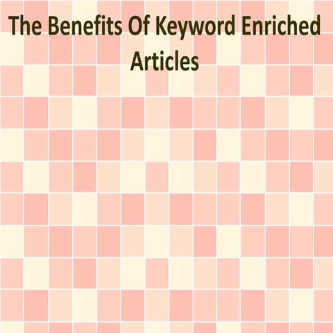 The Benefits Of Keyword Enriched Articles