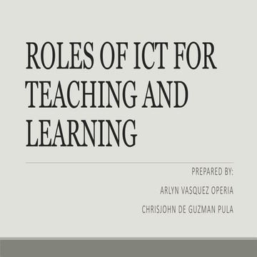 495634520-ROLES-OF-ICT-FOR-TEACHING-AND-LEARNING.pptx