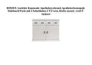 LOW PRICE IDIMEX Anrichte Kommode Apothekerschrank Apothekerkommode Sideboard Paris mit 2 Schubladen 2 TÃ¼ren  Kiefer massiv  weiÃ lackiert 