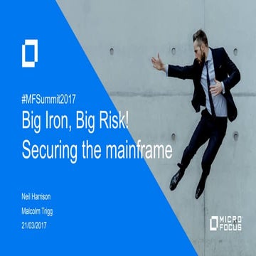 BIG IRON, BIG RISK? SECURING THE MAINFRAME - #MFSummit2017