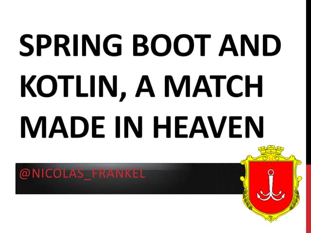 Odessa JUG - Spring Boot & Kotlin, a match made in Heaven