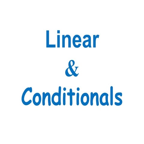 Linear and Conditionals