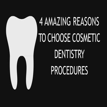 4 amazing reasons to choose cosmetic dentistry procedures