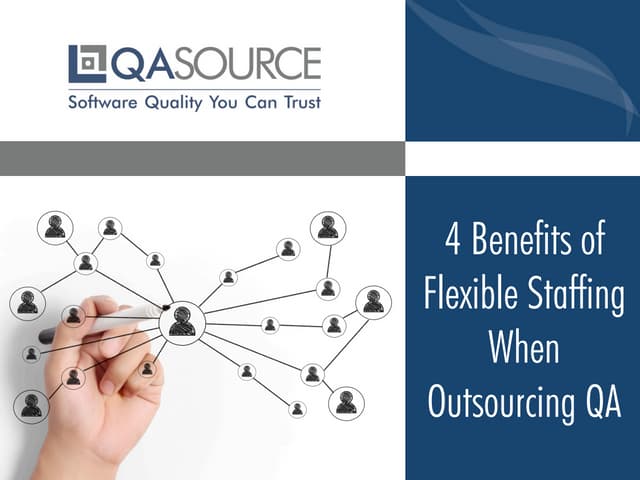 4 Benefits of Flexible Staffing When Outsourcing QA