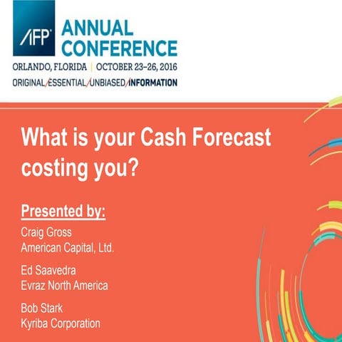 AFP 2016 - What is your cash forecast costing you